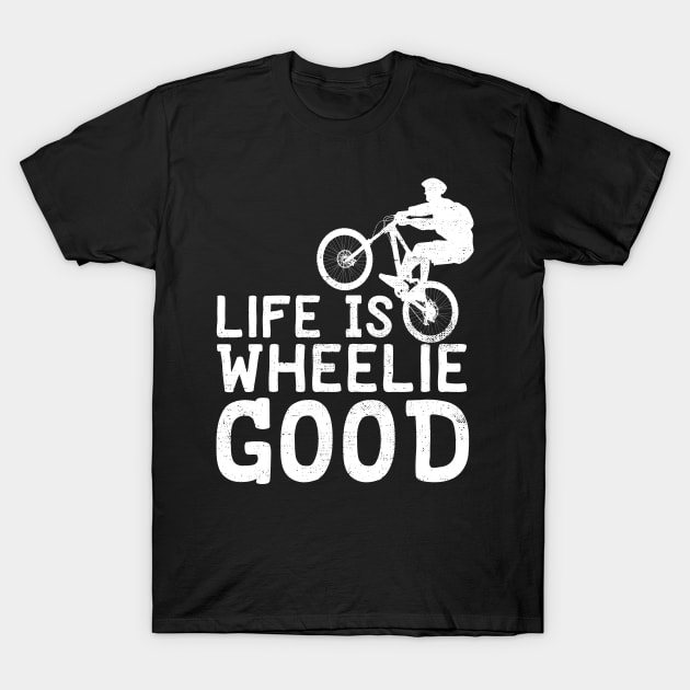 Life Is Wheelie Good T-Shirt by Eugenex